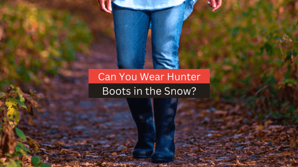 Can You Wear Hunter Boots in the Snow?