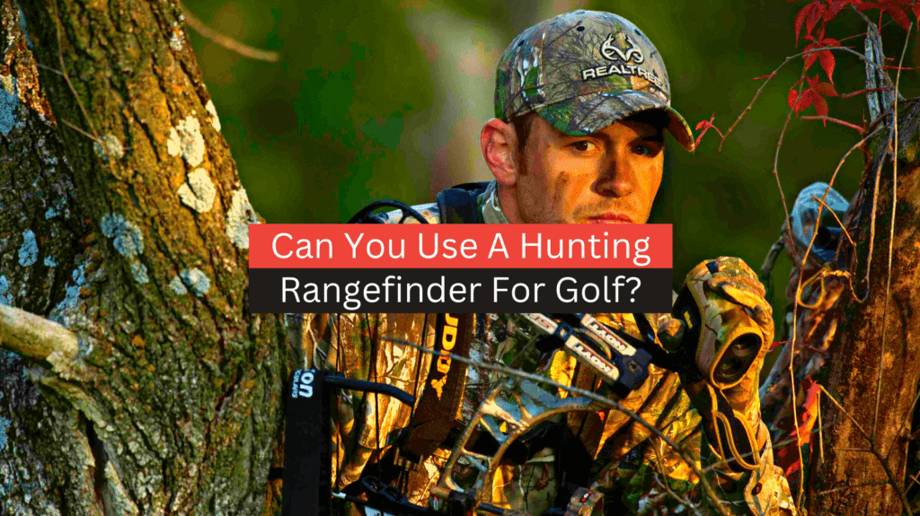 Can You Use A Hunting Rangefinder For Golf?