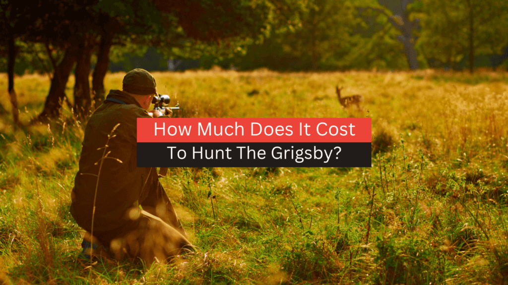 How Much Does It Cost To Hunt The Grigsby?