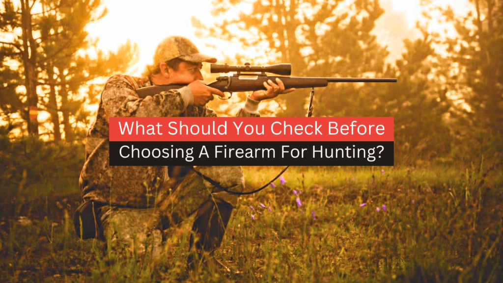 What Should You Check Before Choosing A Firearm For Hunting?